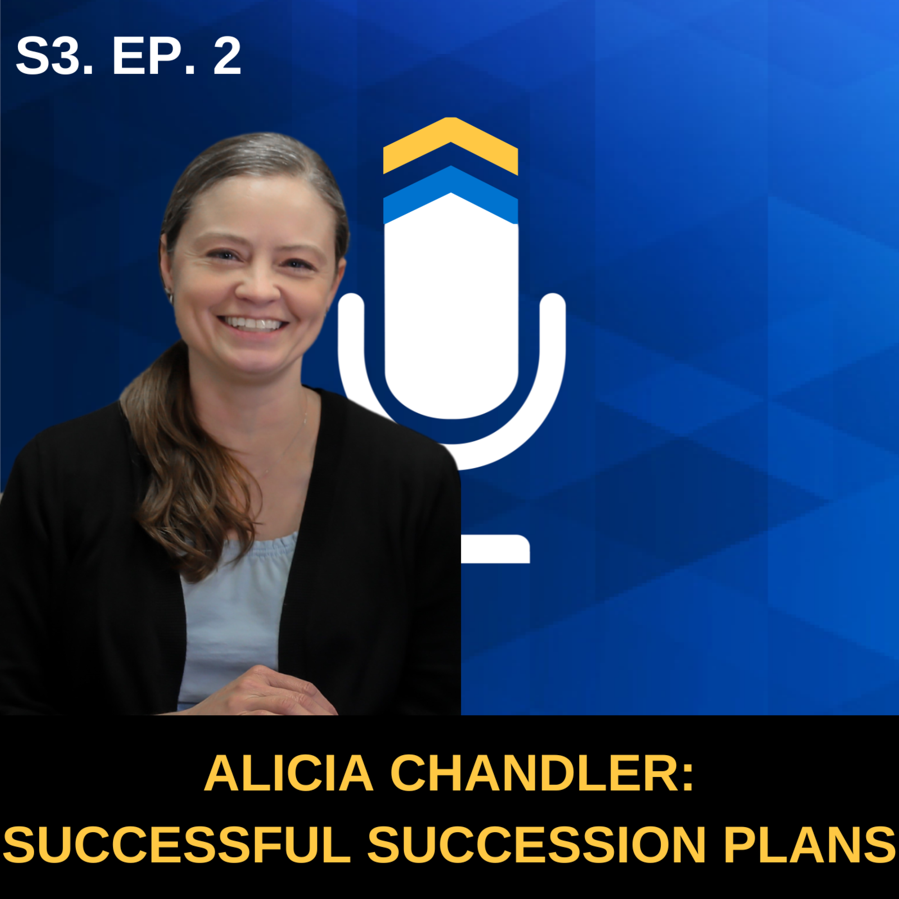 S3. Ep. 2 - Best Practices for Creating a Successful Succession Plan with Alicia Chandler