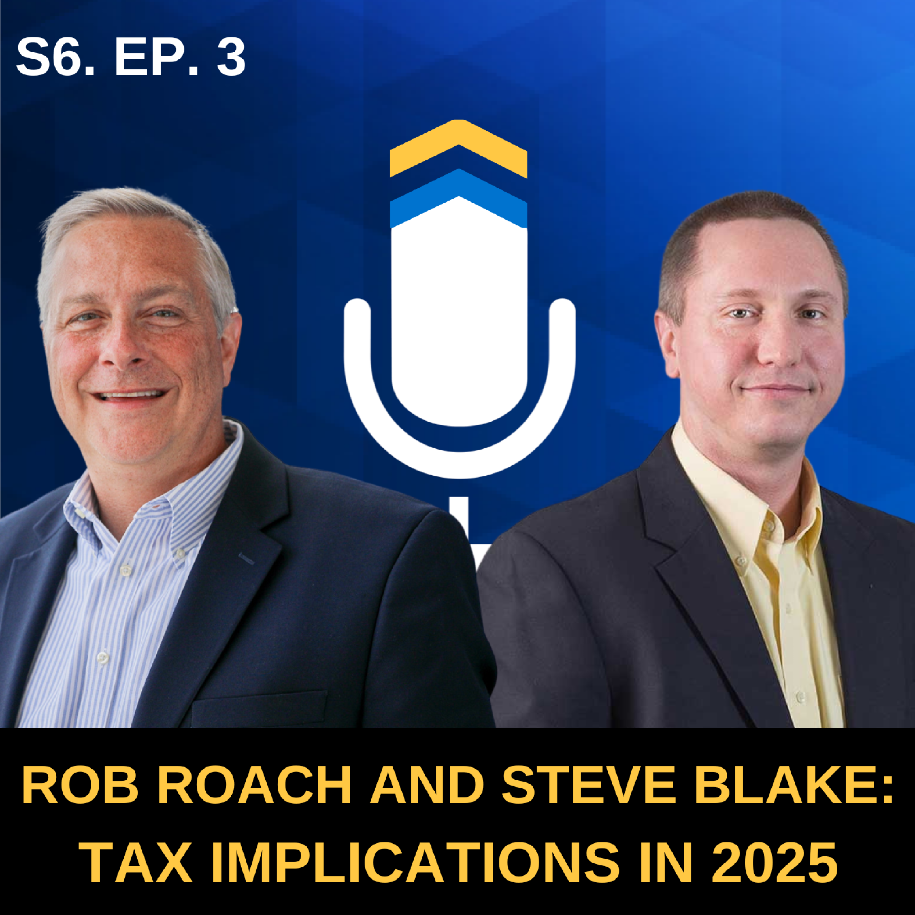 S6. EP. 4 - Tax Implications in 2025 with Rob Roach and Steve Blake