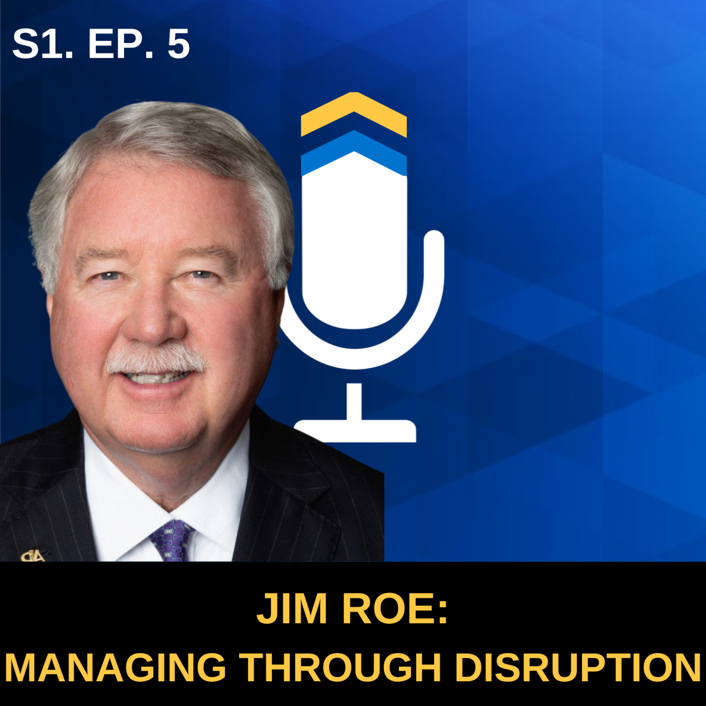 S1. Ep. 5 - Managing a Business Through Decades of Disruption with Jim Roe of Arlington/Roe