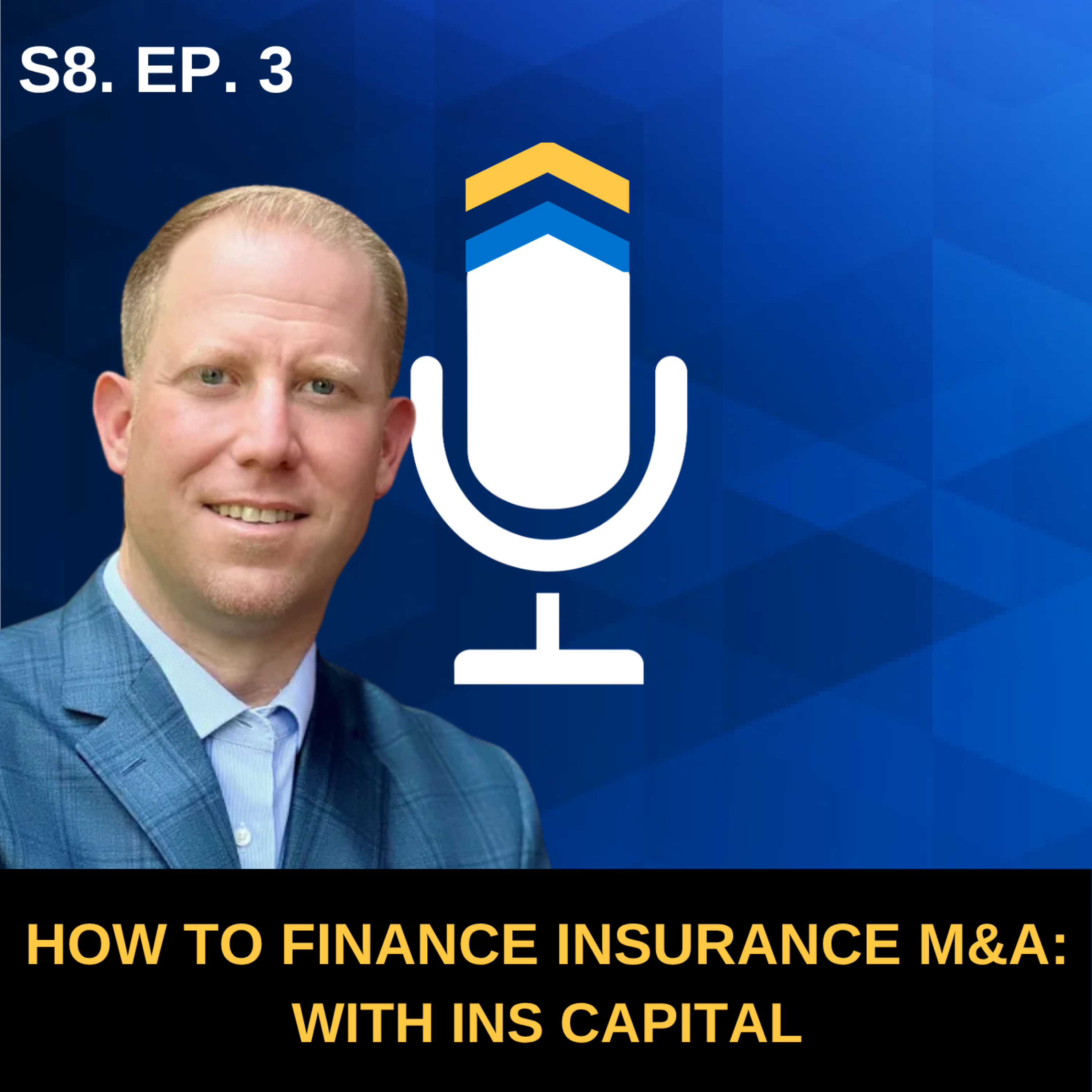 S8. EP. 3 - How to Finance Insurance M&A with INS Capital