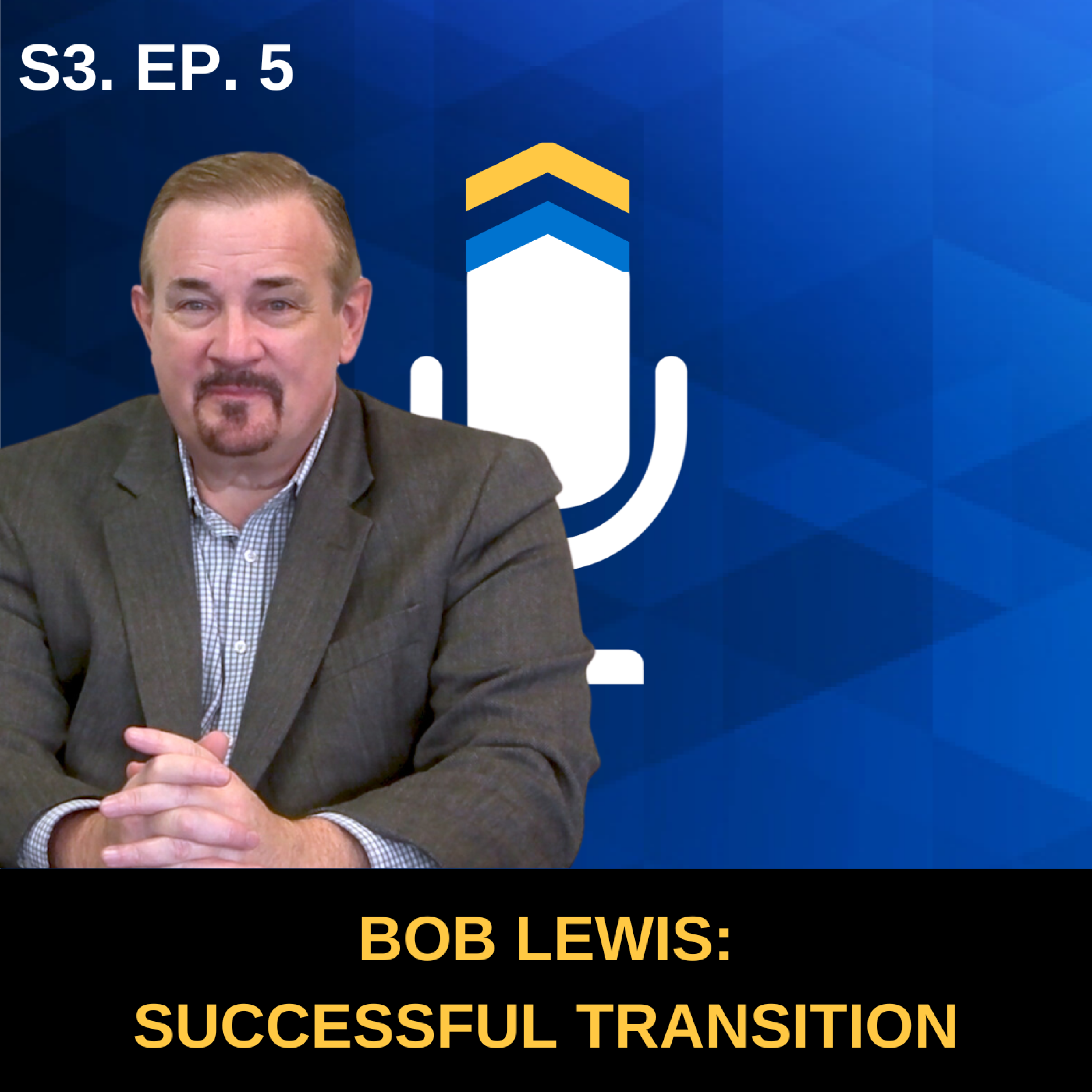 S3. Ep. 5 - Setting Up for a Successful Transition with Bob Lewis