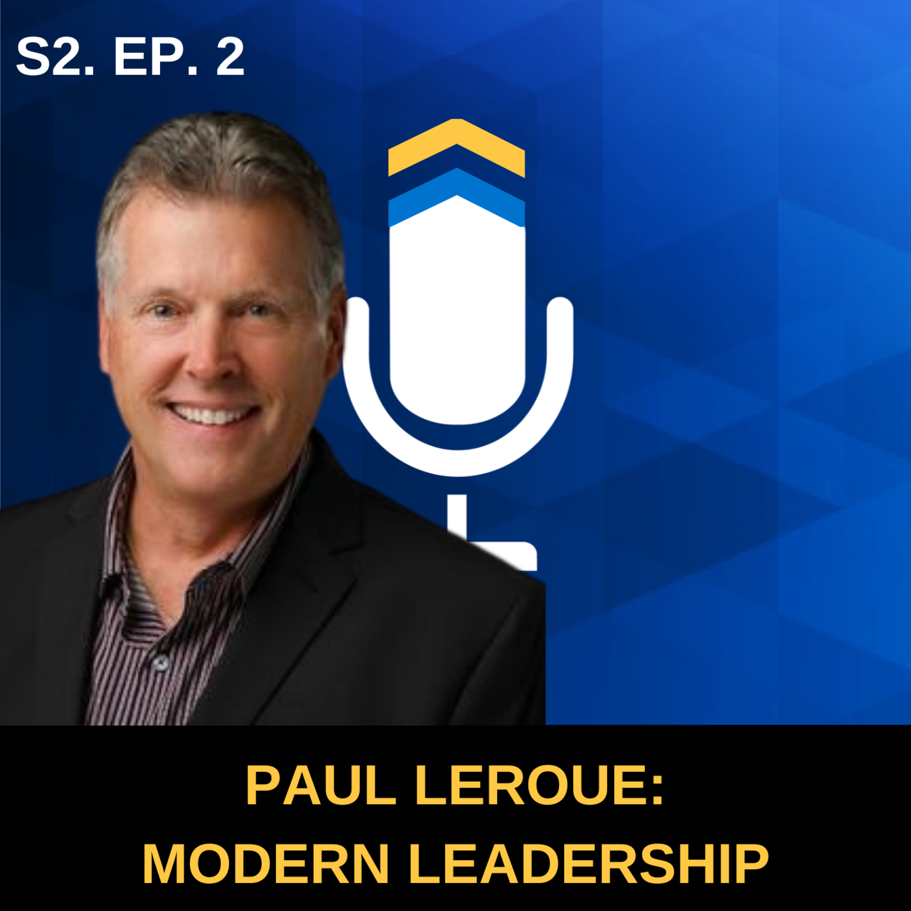 S2. Ep. 2 - Modern Leadership Lessons with Paul Leroue of Wipfli
